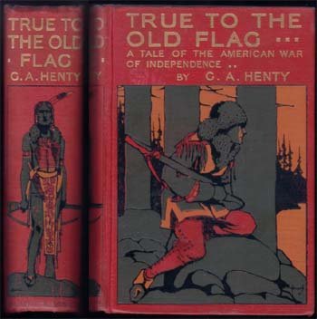 1900 True to the Old Flag: Henty, G.A, London remnants of bookplate on front endpaper. 6 maps and 5 of 6 illustrations
