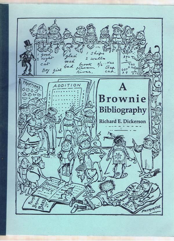 A Brownie Bibliography Palmer Cox: Dickerson, Richard E. Golden Pippin Press Pasadena 2nd Edition 78 pages illustrated 1995