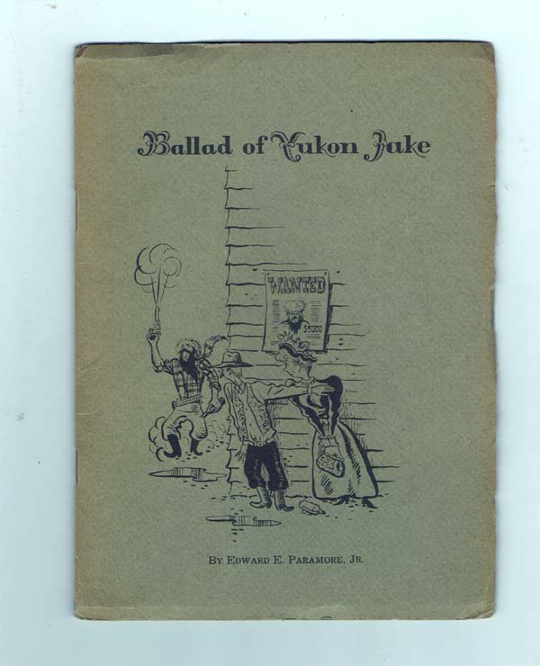 Ballad Of Yukon Jake: Paramore, Edward Jr. no publisher place or date listed but probably around 1928 when it was first published. Illustrations by Vallejo. Te ballad is much like those of Robert Service