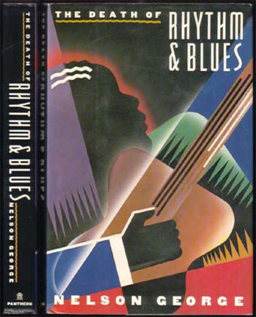 The Death Of Rhythm & Blues 1988: George, Nelson Pantheon Books NY (1988) Signed by Author 2nd printing inscribed by author