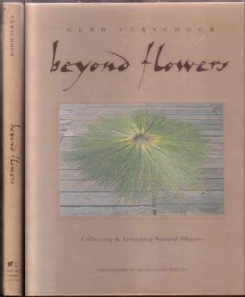 Beyond Flowers Collecting: Niles, Bo & Veerschoor, Gerd Stewart, Tabori & Chang NY (1992) 1st Edition And Arranging Natural Objects 1st printing normal shelfwear on the back ofthe dj