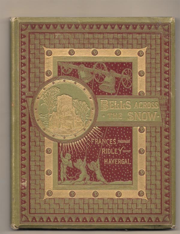 Bells Across The Snow 1884: Havergal, Frances Ridley E.P. Dutton NY all edges gilt. A christmas poem with illustrations