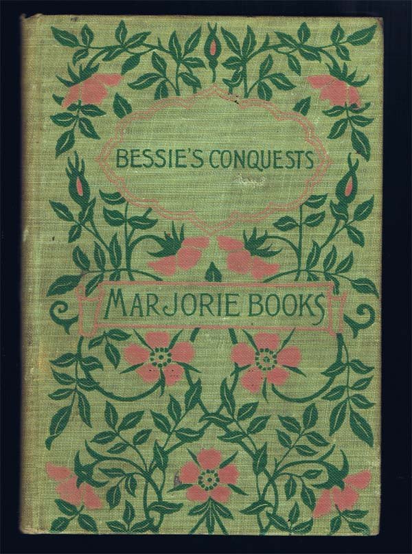 Bessie's Conquests and Other Stories 1890: Wheelock, Lucy (Editor) 1st Edition W.A. Wilde Co Boston & Chicago Green Cloth 12mo one of the Marjorie books