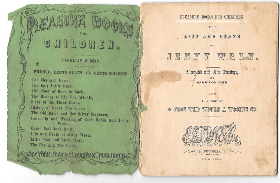 Life And Death Of Jenny Wren 1851: And The Story Of A Frog Who Would A Wooing GoElton & Co. NY Wraps Small 4to Pleasure Books For Children series 9 hand colored illustrations by Weir. 24 pages. Unfortunately the ffront wrapper is lacki