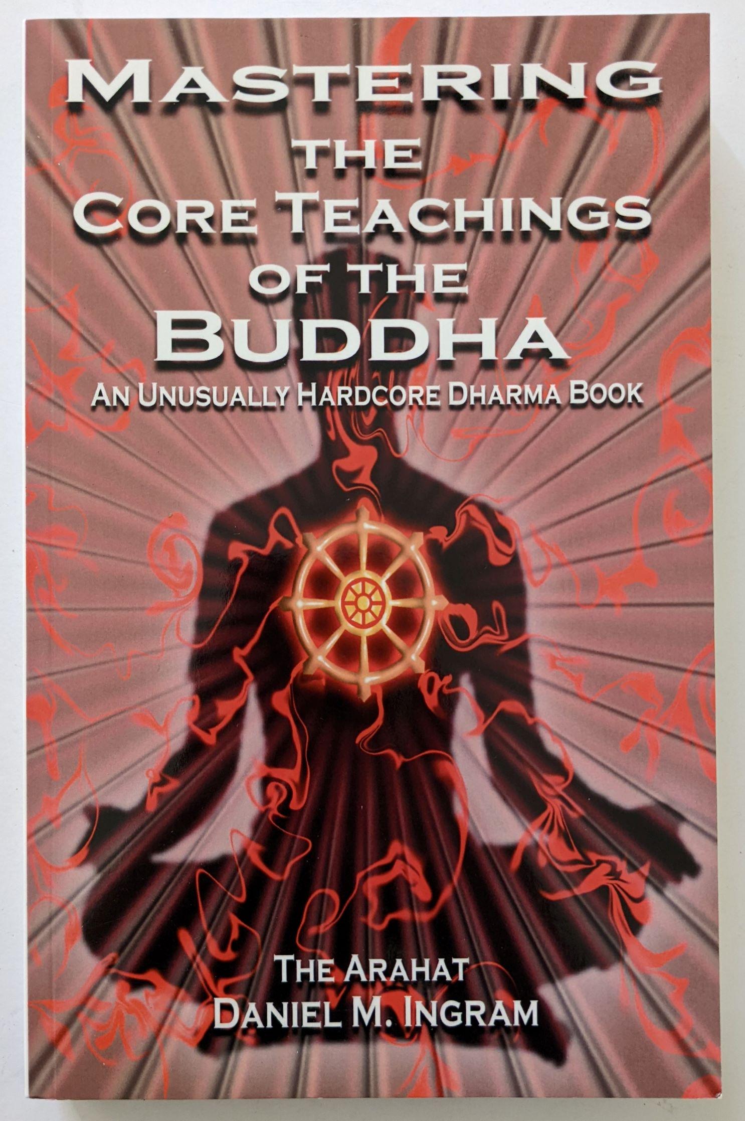 Book Mastering the Core teachings of the Buddha by DANIEL M.INGRAM (1 of 2)