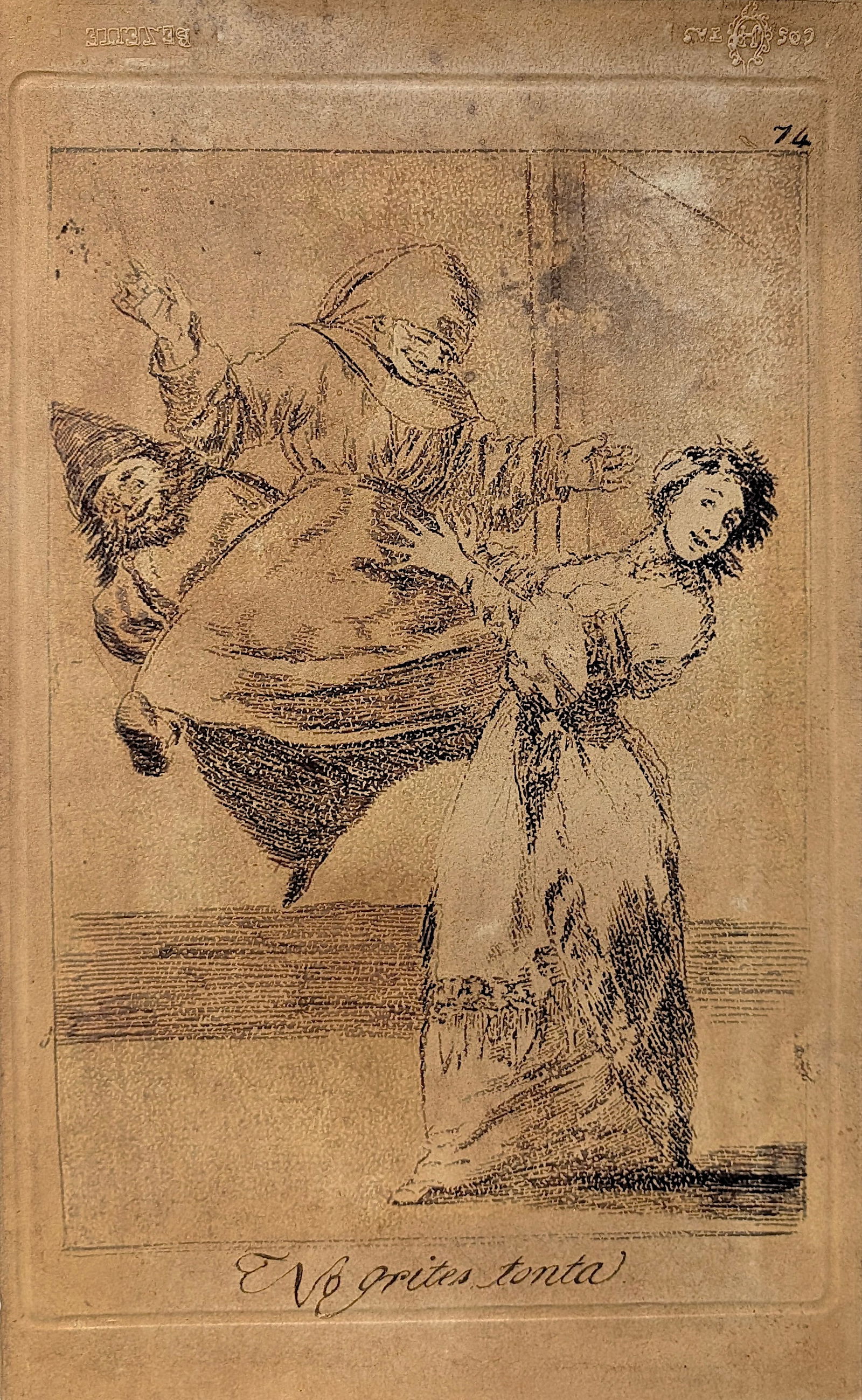 Plate 74 Titled "No grites tonta" By Francisco Goya Serie Los Caprichos: Plate 74 Titled "No grites tonta" By Francisco Goya Serie Los Caprichos created in 1799. Provenance: from the heirs of a private collector in South America who acquired the work from galleries in Spai