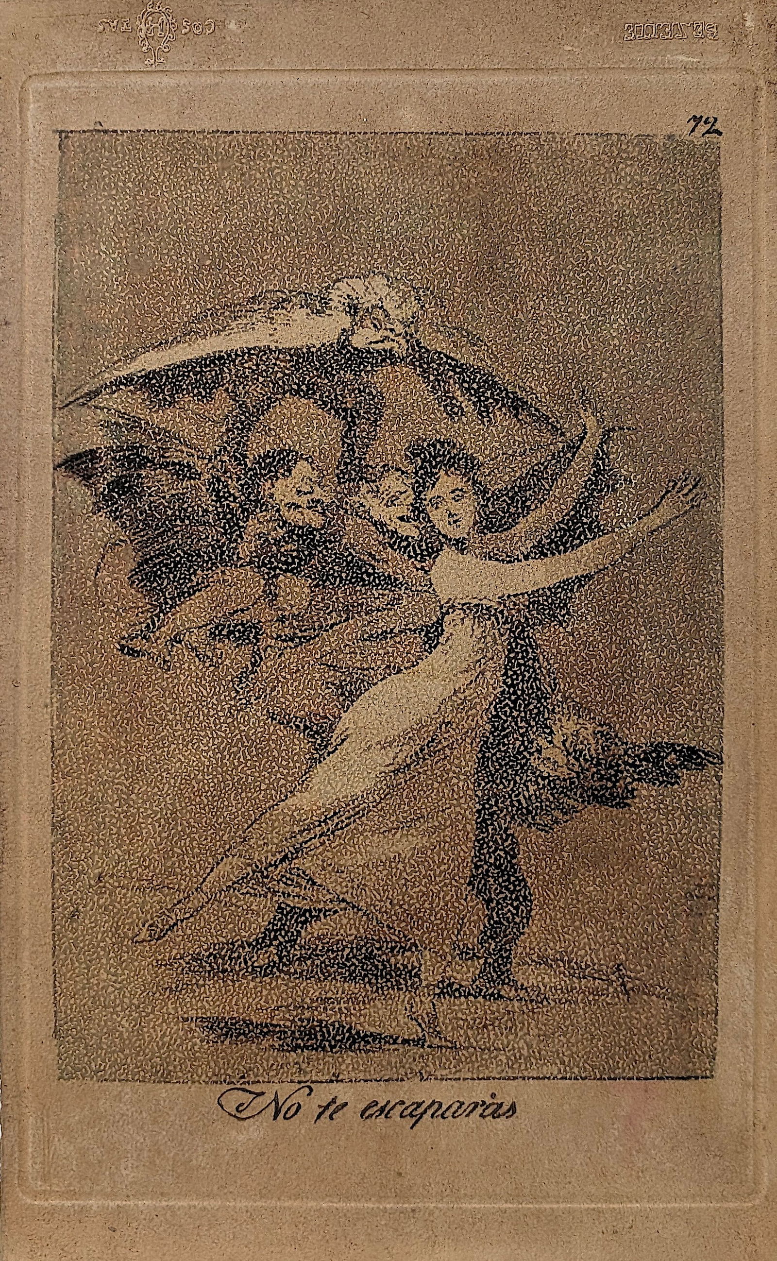 Plate 72 Titled "No te escaparás" By Francisco Goya Serie Los Caprichos: Plate 72 Titled "No te escaparás" By Francisco Goya Serie Los Caprichos created in 1799. Provenance: from the heirs of a private collector in South America who acquired the work from galleries in Spa
