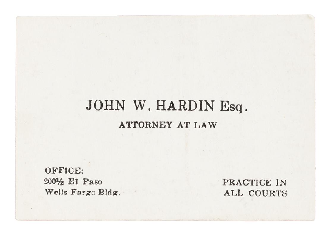 A John Wesley Hardin business card: Circa 1890 A black on white engraved business card reading, ''John W. Hardin Esq. Attorney at Law'', ''Office: 200 1/2 El Paso, Wells Fargo Bldg, Practice in All Courts'' 2'' H x 3'' W Provenance: Est
