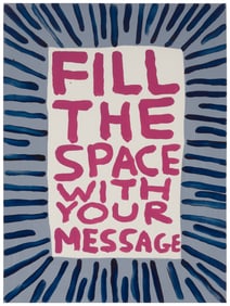 David Shrigley (b. 1968), "Fill the Space with Your Message," 2018