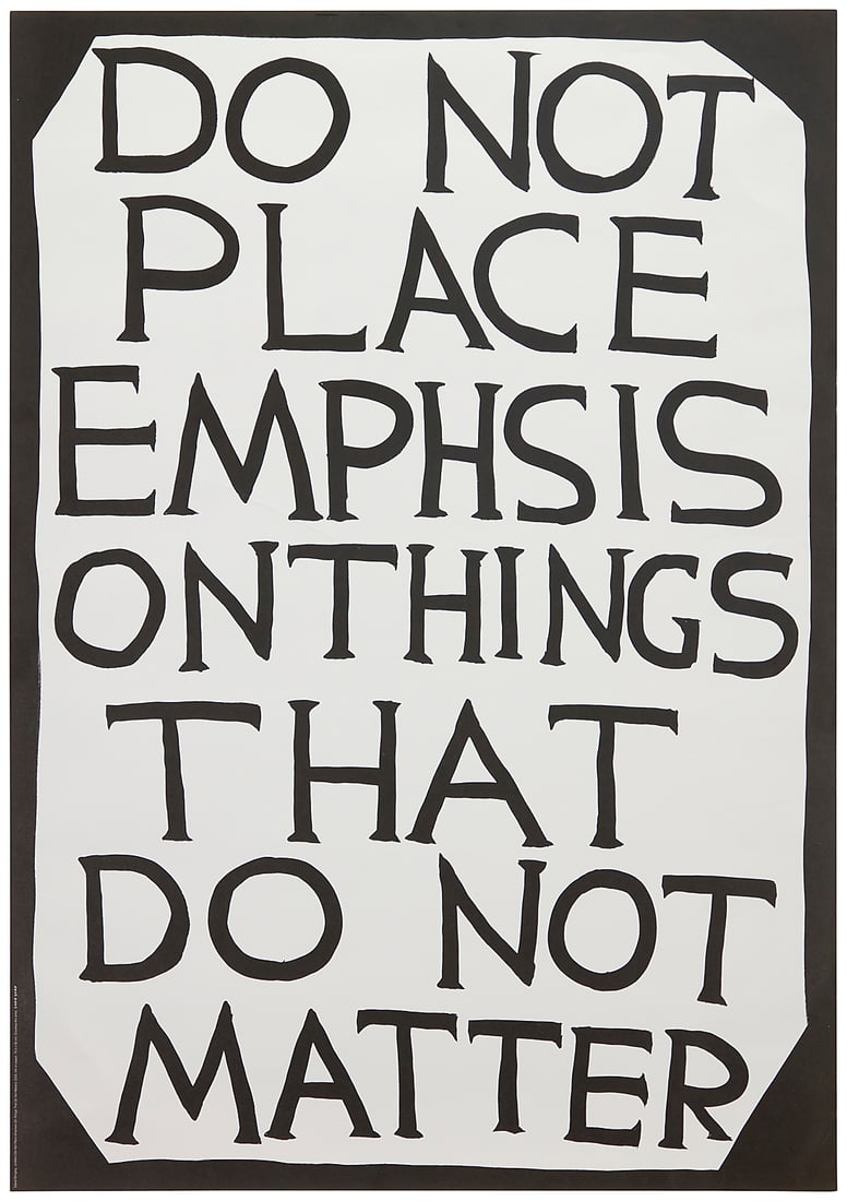 David Shrigley (b. 1968), Untitled (Do Not Place Emphsis [sic] On Things That Do Not Matter), 2022: David Shrigley (b. 1968) Untitled (Do Not Place Emphsis [sic] On Things That Do Not Matter), 2022 Offset lithograph on paper From an open edition Appears unsigned; dated by repute Image/Sheet: 27.625 