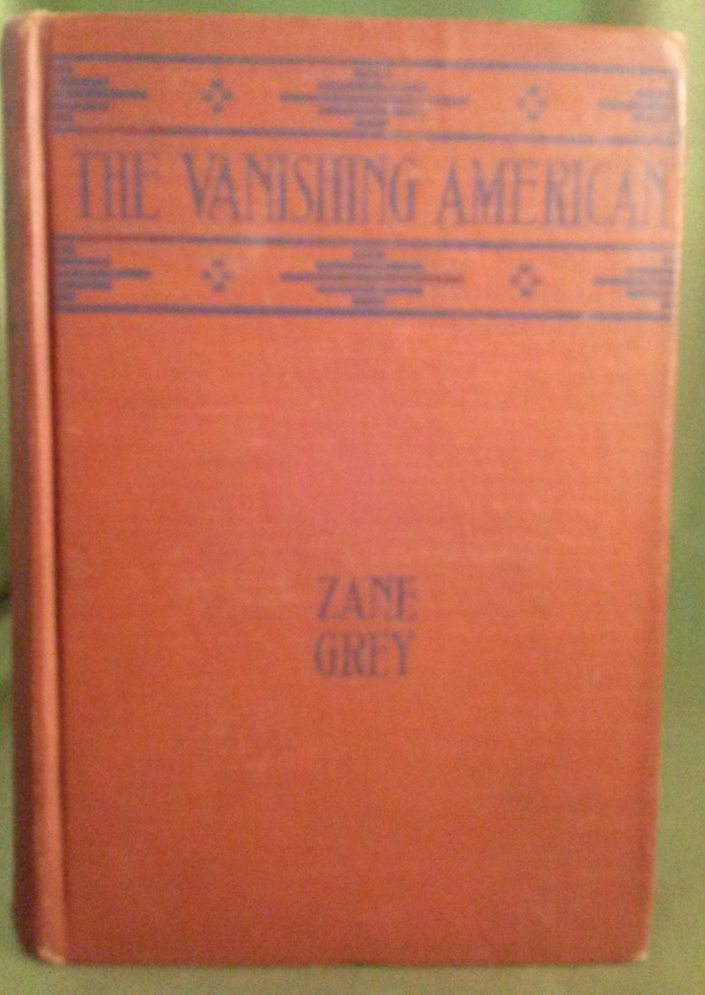 Zane Gray The Vanishing American stated 1st Edition: Zane Gray The Vanishing American 1st Edition 1st Print Published by Harper & Brothers Publishers New York And London. Hard Cover with 308 Pages. Author Of The Purple Sage, "Wanderer Of The Wasteland,"