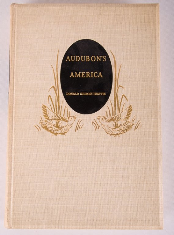 Donald C. Peattie "Audubon's America", Signed: "Audubon's American, the narratives and experiences of John James Audubon", authorized and edited by Donald Culross Peattie, illustrated with facsimiles of Audubon's prints and paintings. Published by