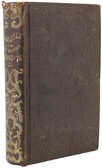 Ethan Allen And The Green-Mountain Heroes of '76: Ethan Allen And The Green-Mountain Heroes Of ’76, With A Sketch Of The Early History Of Vermont, By Henry W. De Puy … Buffalo: Phinney & Co., 188 Main Street 1858, with gilt lettering and gilt dec