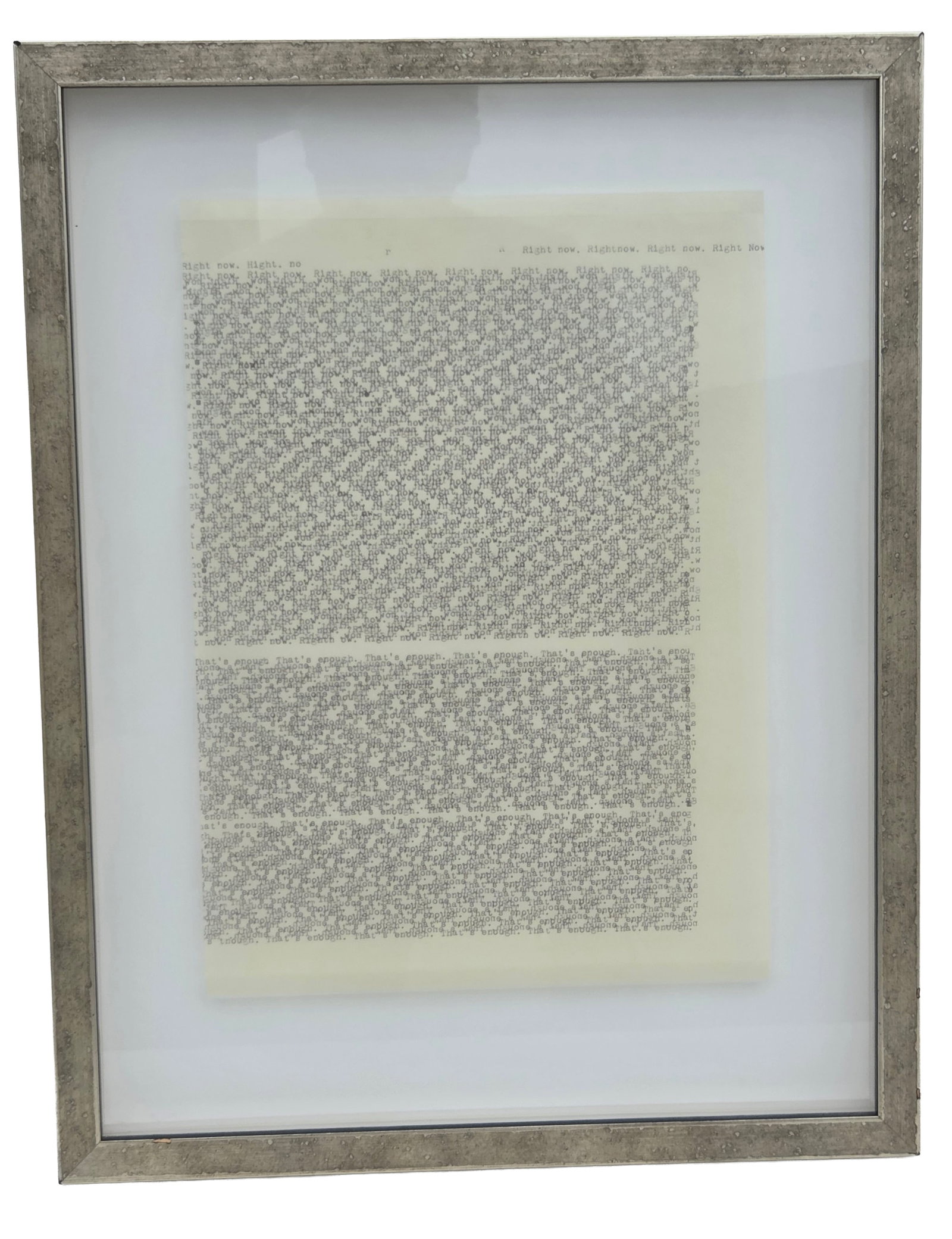 Linda Hutchins 2003 Typewriting on Tracing Paper Sampler 21 Right Now Thats Enough: Linda Hutchins 2003 Typewriting on Tracing Paper Sampler 21 Right Now Thats Enough. Unsigned. Label verso. Float mounted sheet measures 13.5 X 9.75 inches. Frame measures 19.25 X 14.75 X 1.5 inches.Pr