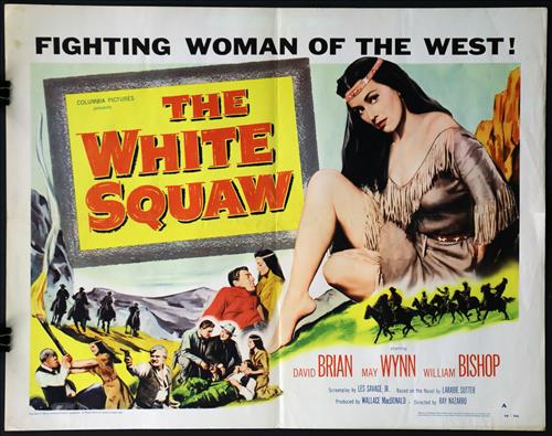 "The White Squaw", 22 x 28, Year - 1956: "The White Squaw", David Brian, May Wynn, William Bishop, 22 x 28, Year - 1956, Design. (H), Poster # 56-356, no pinholes.....HALF SHEET - (H) Printed on card stock paper, the studios often printed tw