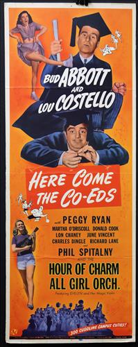 "Here Comes the Co-Eds", 14 x 36: "Here Comes the Co-Eds", Bud Abbott, Lou Costello, 14 x 36, Year - 1945, Design. (IN)......INSERT-(IN) Printed on card stock paper, these posters were used in conjunction with One Sheets to promote a 