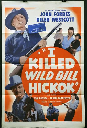 "I killed Wild Bill Hickok", 27 x 41, Year - 1956: "I killed Wild Bill Hickok", John Forbes, Helen Westcott, 27 x 41, Year - 1956, Design. (1).....ONE SHEET-(1) This size is most recognizable as the standard movie poster and the size most popular amon