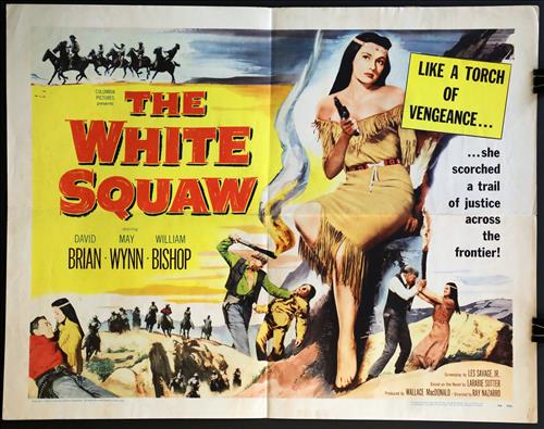 "The White Squaw" 22 x 28, Year - 1956: "The White Squaw," David Brian, May Wynn, William Bishop, 22x28, Year - 1956(H) Poster # 56/356.....HALF SHEET-(H) Printed on card stock paper, the studios often printed two styles of this size, one o