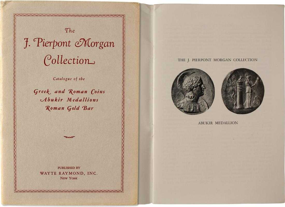 J. Pierpont Morgan Collection Catalog (85559): Published by Wayte Raymond of New York, this 1953 auction featured Greek and Roman Coins; Abukir Medallions and a Roman Gold Bar. 59 pages with photographs, 6 x 9 inches. Date: State/Country: City/Cou