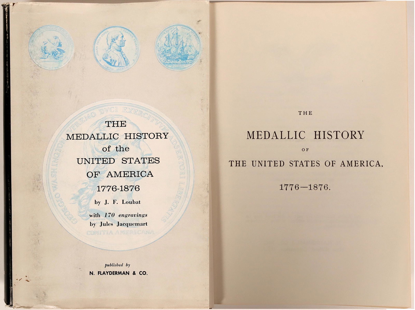 The Medallic History of the United States of America,: Lot of 1. The Medallic History of the United States of America, 1776-1876 by J. F. Loubat with 170 engravings by Jules Jacquemart. Published by N. Flayderman & Co. Dust jacket included. This is consid