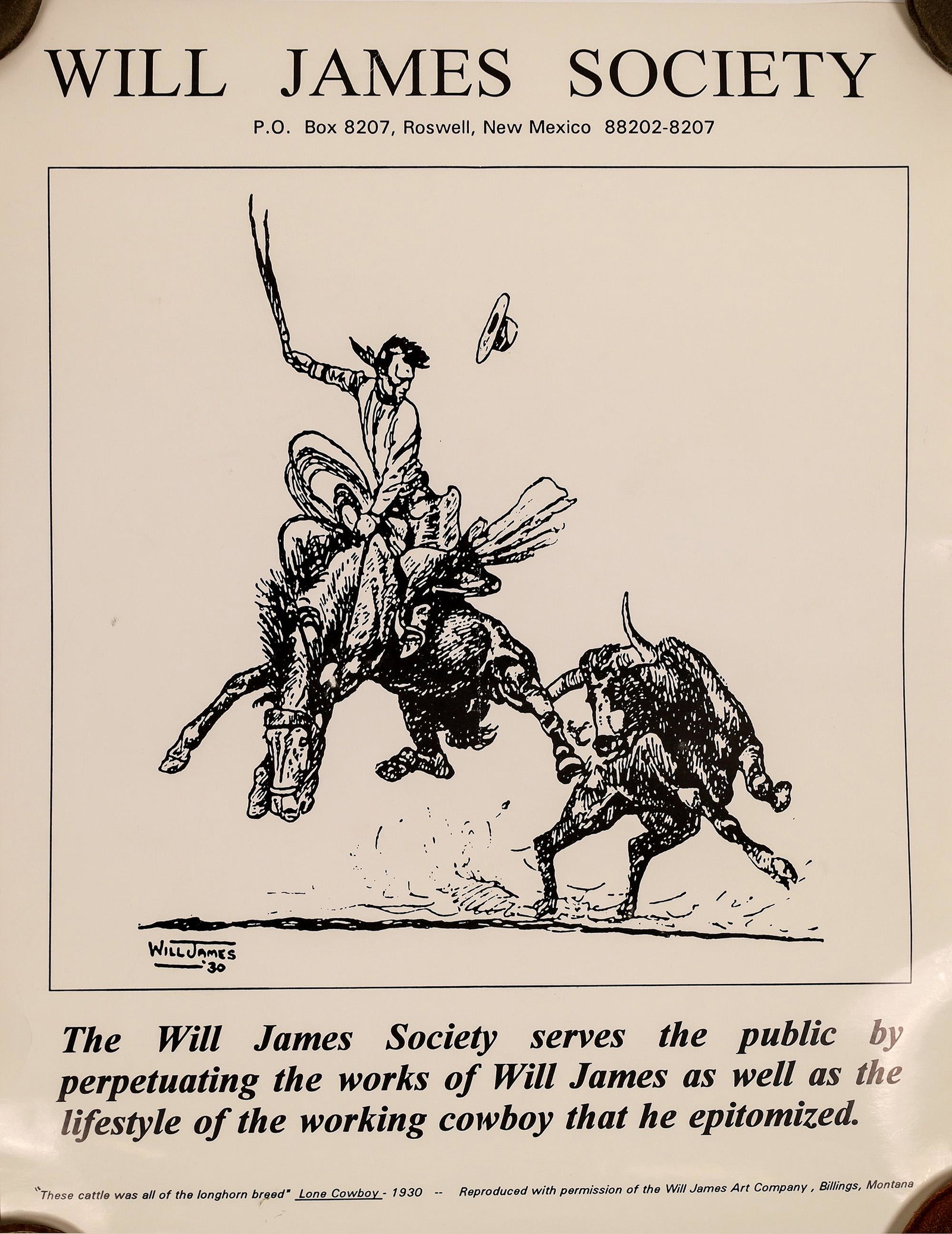 Will James Society Poster (125601): This is a Will James Society poster in black and white measuring 17 in. X 23 in. It is not dated but the artwork is a reproduction of James's longhorn and bronco of 1930. James lived a colorful life i