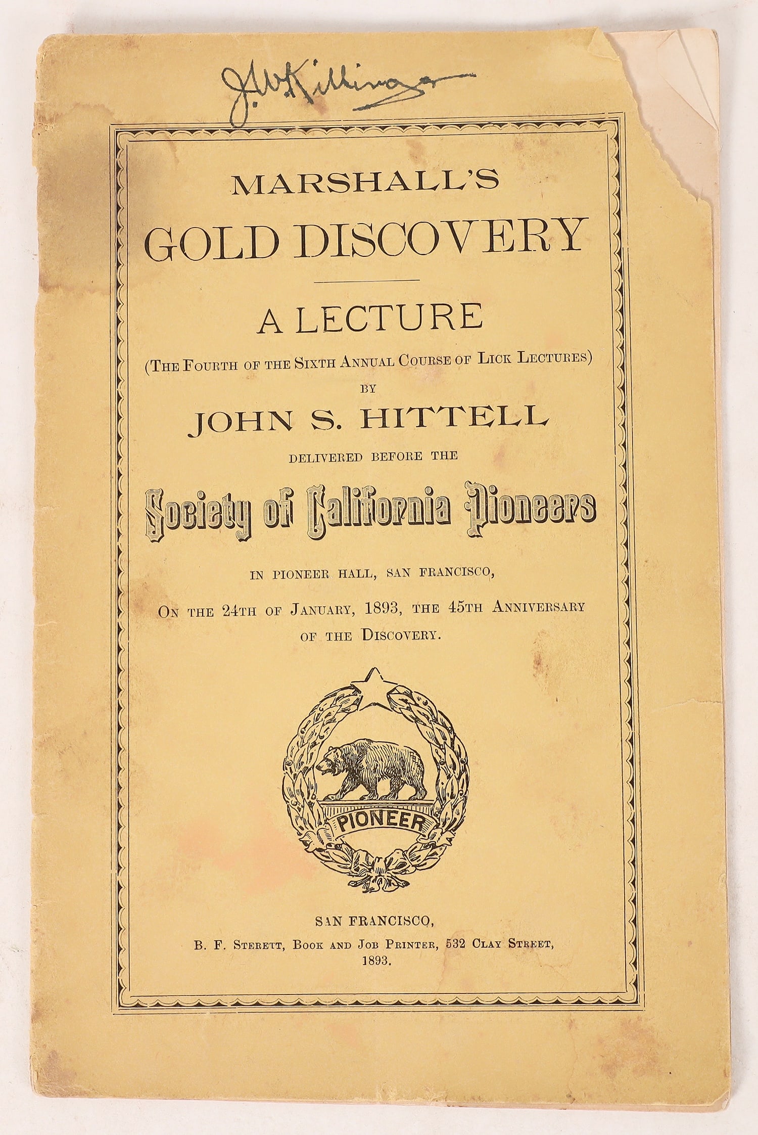 Marshallís Gold Discovery, A Lecture by John H Hittell 1893 [171214]: Paper delivered before the Society of California Pioneers in Pioneer Hall on the 45th anniversary of the discovery. Printed by Sterett. JW Killinger[x=#8217/]s copy. Front cover is detached. Pages hav