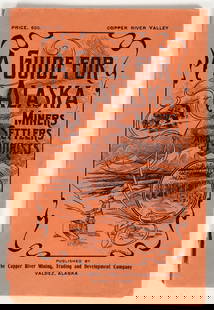 Guide for Alaska Miners Settlers and Tourists, 1902 [197045]: Extremely rare miner's guide to Alaska published by the Copper River Mining, Trading and Development co. at Valdez, Alaska, 1902, printed by Seattle Register Print. Softbound, 6 x 9 1/4", 93pp, last 3