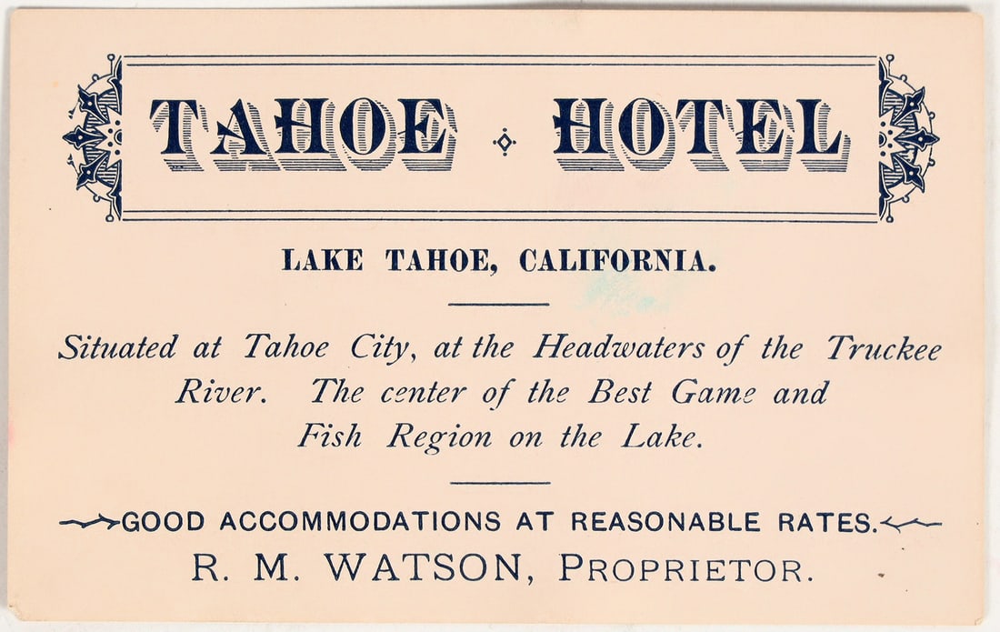 Tahoe Hotel, RM Watson Proprietor, Business Card [200800]: R. M. Watson was an early resident of Tahoe, arriving in the 1870s. He was elected constable in Tahoe City in 1906. He did leave Tahoe to join the Klondike Rush in 1896, but returned. He built this ho