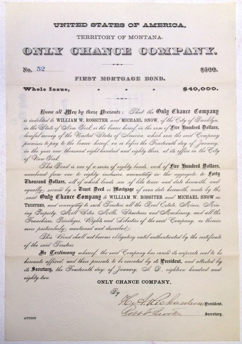 "Only Chance Company" Mortgage Bond: Very unusual format for this 1882 bond. Number 52. The Only Chance Company is indebted to William Rossiter and Michael Snow of Brooklyn, New York for $500.00. Signed by H. A. Richardson and Robert Bro