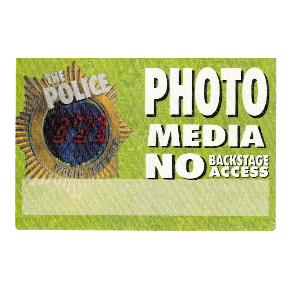 The Police - World Tour - 2007 Backstage Pass: THE POLICE (English Rock Band) Authentic 2007 World Tour Unused Photo Media Backstage Pass. Manufactured By: OTTO Includes COA. Dimensions: 6 inches by 4 inches Shipped Flat Shipping can be combined