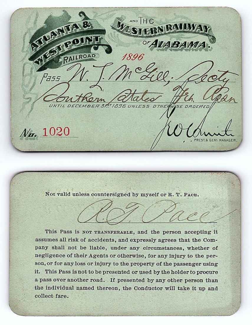 1896 Atlanta&West Point &Western Railway of Alabama: Annual railroad pass issued to W. L. McGill, Secretary of Southen Railroad Commission, so he could ride this line for the year issued free of charge. Mr. McGill testified before President Theodore Roo