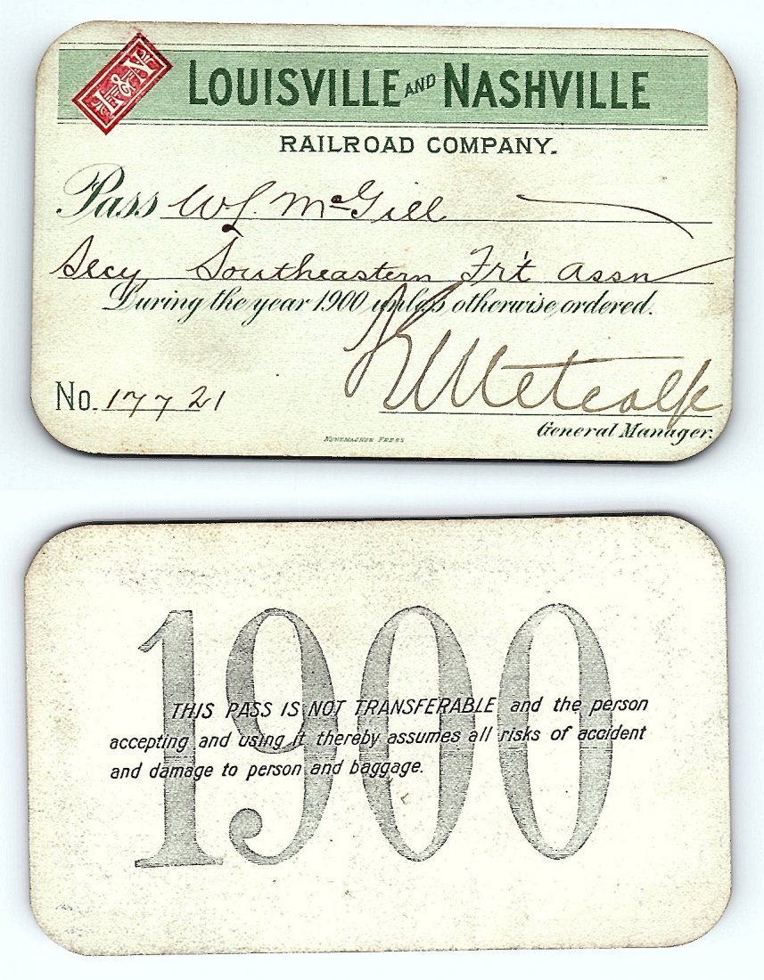 1900 Louisville & Nashville RR Railroad Pass: Annual railroad pass issued to W. L. McGill, Secretary of Southen Railroad Commission, so he could ride this line for the year issued free of charge. Mr. McGill testified before President Theodore Roo