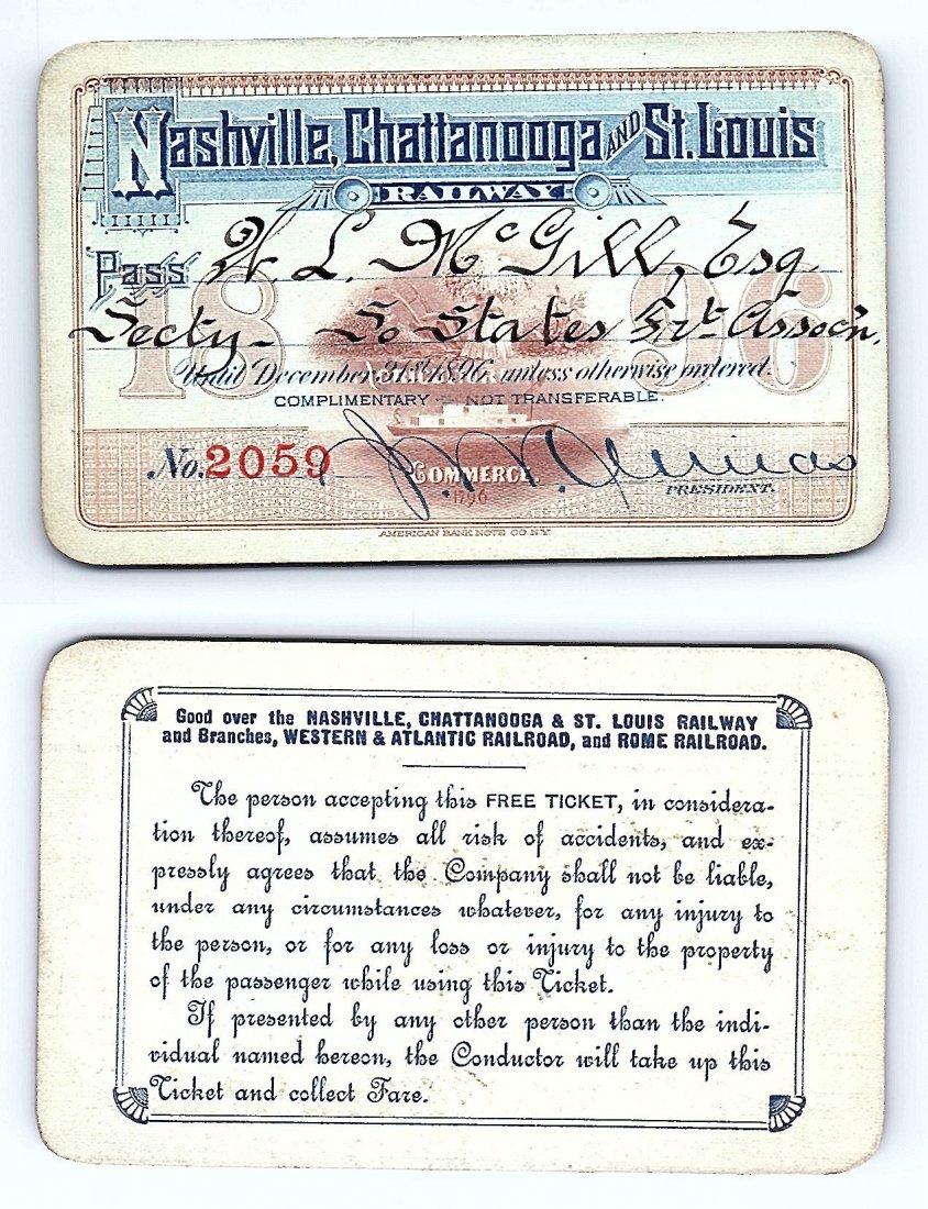 1896 Nashville Chattanooga & St.Louis Railway Railroad: Annual railroad pass issued to W. L. McGill, Secretary of Southen Railroad Commission, so he could ride this line for the year issued free of charge. Mr. McGill testified before President Theodore Roo