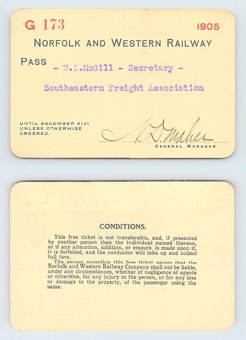 1905 Norfolk & Western Railroad Pass: Annual railroad pass issued to W. L. McGill, Secretary of Southen Railroad Commission, so he could ride this line for the year issued free of charge. Mr. McGill testified before President Theodore Roo