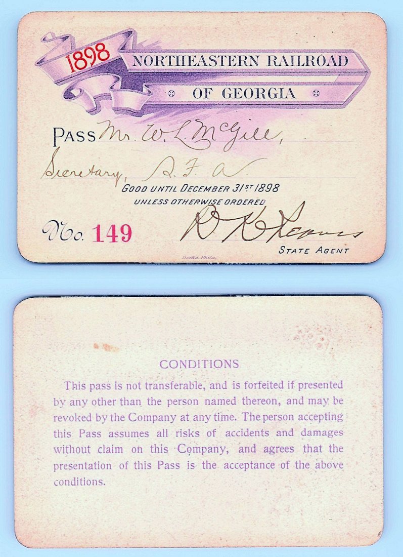 1898 Northeastern Railroad of Georgia Railroad Pass: Annual railroad pass issued to W. L. McGill, Secretary of Southen Railroad Commission, so he could ride this line for the year issued free of charge. Mr. McGill testified before President Theodore Roo