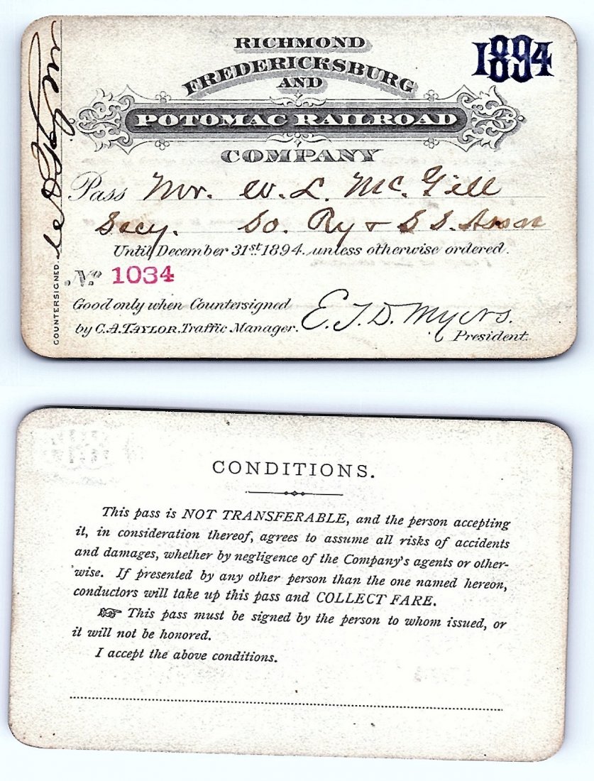 1894 Richmond Fredericksburg & Potomic Railroad Co.: Annual railroad pass issued to W. L. McGill, Secretary of Southen Railroad Commission, so he could ride this line for the year issued free of charge. Mr. McGill testified before President Theodore Roo
