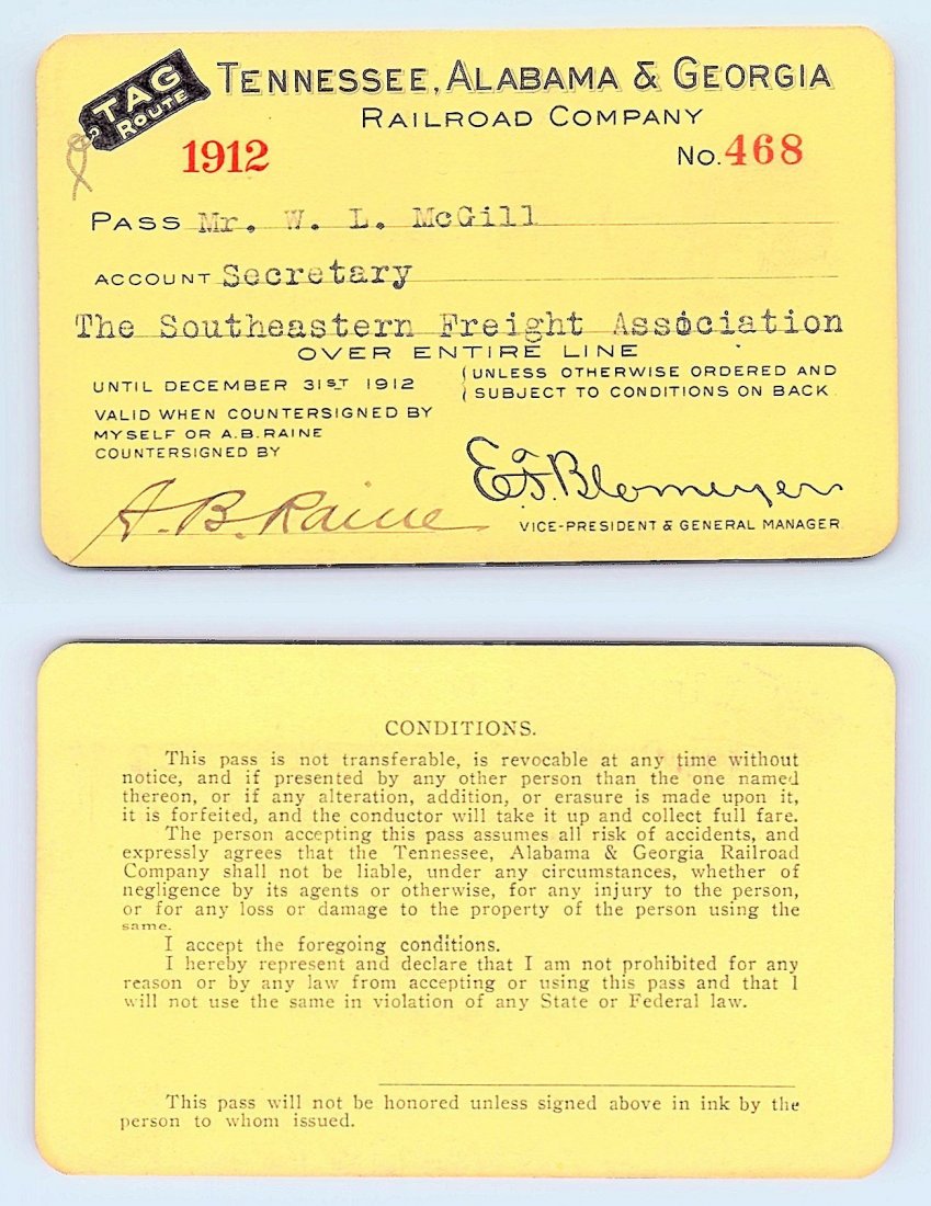 1912 Tennessee Alabama & Georgia Railroad Co. Pass: Annual railroad pass issued to W. L. McGill, Secretary of Southen Railroad Commission, so he could ride this line for the year issued free of charge. Mr. McGill testified before President Theodore Roo
