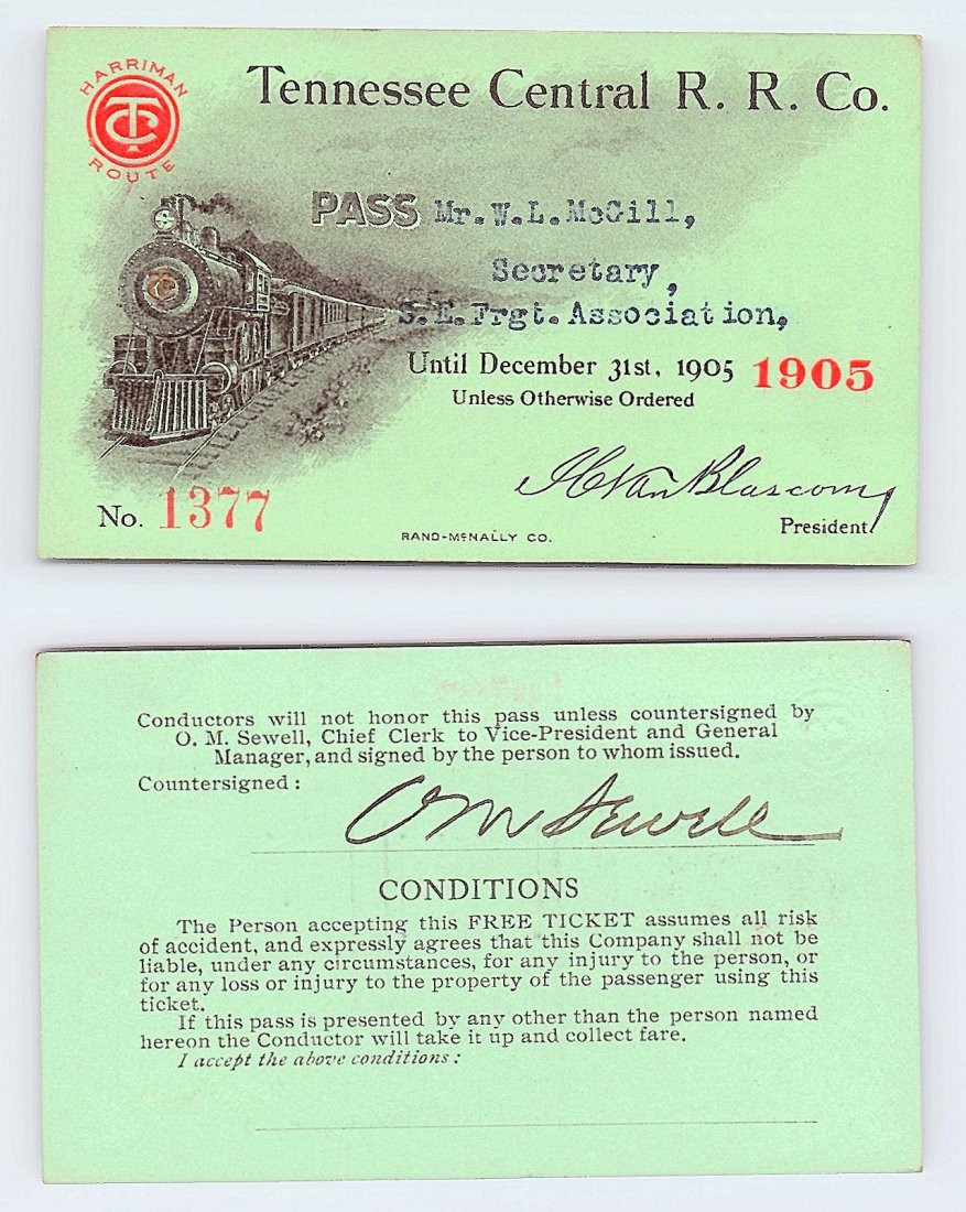 1905 Tennessee Central Railroad Co. Pass: Annual railroad pass issued to W. L. McGill, Secretary of Southen Railroad Commission, so he could ride this line for the year issued free of charge. Mr. McGill testified before President Theodore Roo