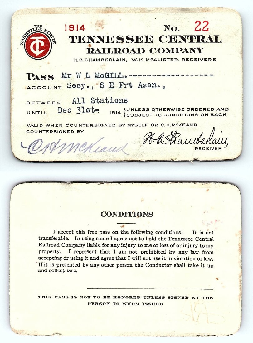 1914 Tennessee Central Railroad Co. Pass: Annual railroad pass issued to W. L. McGill, Secretary of Southen Railroad Commission, so he could ride this line for the year issued free of charge. Mr. McGill testified before President Theodore Roo
