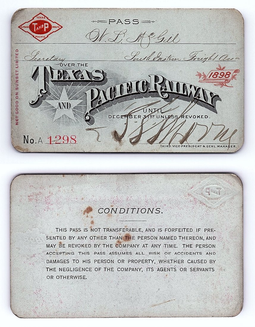 1898 Texas & Pacific Railway Railroad Pass: Annual railroad pass issued to W. L. McGill, Secretary of Southen Railroad Commission, so he could ride this line for the year issued free of charge. Mr. McGill testified before President Theodore Roo