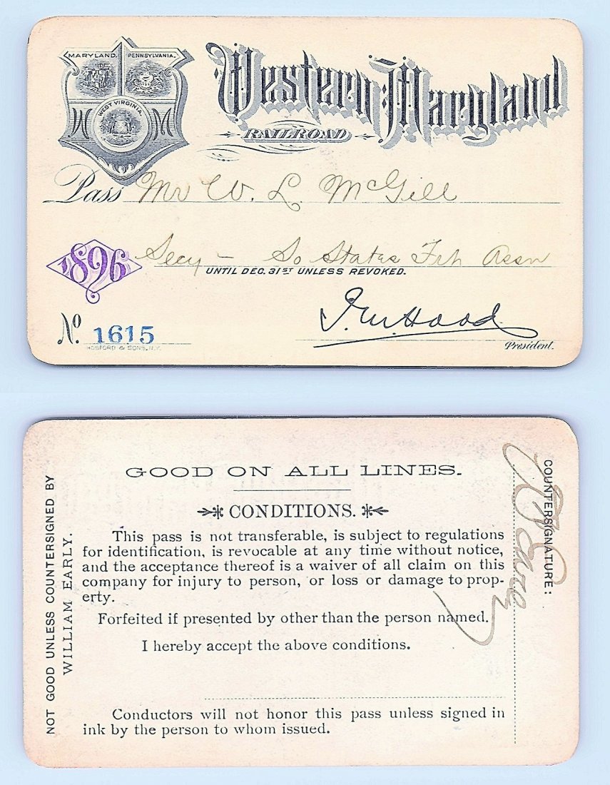 1896 Western Maryland Railroad Pass: Annual railroad pass issued to W. L. McGill, Secretary of Southen Railroad Commission, so he could ride this line for the year issued free of charge. Mr. McGill testified before President Theodore Roo