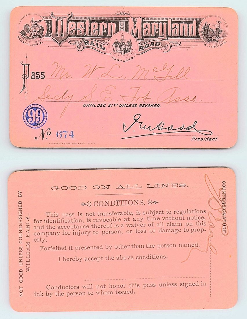 1899 Western Maryland Railroad Pass: Annual railroad pass issued to W. L. McGill, Secretary of Southen Railroad Commission, so he could ride this line for the year issued free of charge. Mr. McGill testified before President Theodore Roo
