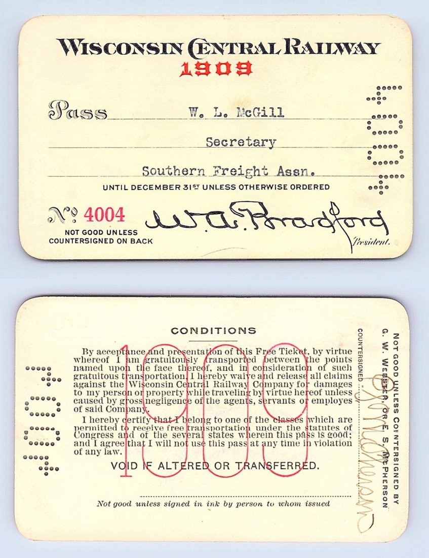 1909 Wisconsin Central Railway Railroad Pass: Annual railroad pass issued to W. L. McGill, Secretary of Southen Railroad Commission, so he could ride this line for the year issued free of charge. Mr. McGill testified before President Theodore Roo