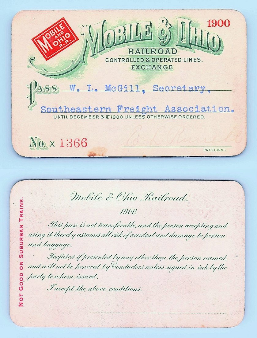 1900 Mobile & Ohio R.R. Pass: Annual railroad pass issued to W. L. McGill, Secretary of Southen Railroad Commission, so he could ride this line for the year issued free of charge. Mr. McGill testified before President Theodore Roo