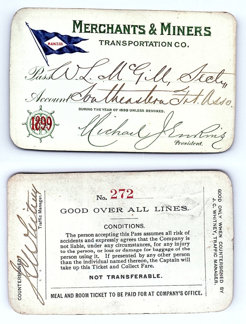 1899 Merchants & Miners Transportation Co. Pass: Annual railroad pass issued to W. L. McGill, Secretary of Southen Railroad Commission, so he could ride this line for the year issued free of charge. Mr. McGill testified before President Theodore Roo