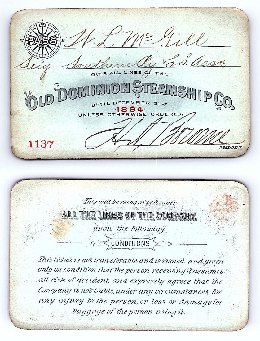 1894 Old Dominion Steamship Co. Pass: Annual railroad pass issued to W. L. McGill, Secretary of Southen Railroad Commission, so he could ride this line for the year issued free of charge. Mr. McGill testified before President Theodore Roo