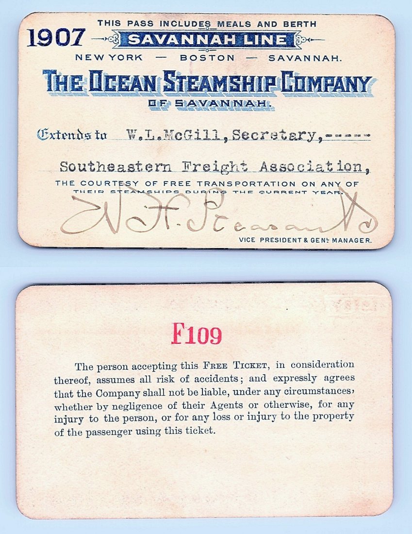 1907 The Ocean Steamship Co. of Savannah Pass: Annual railroad pass issued to W. L. McGill, Secretary of Southen Railroad Commission, so he could ride this line for the year issued free of charge. Mr. McGill testified before President Theodore Roo