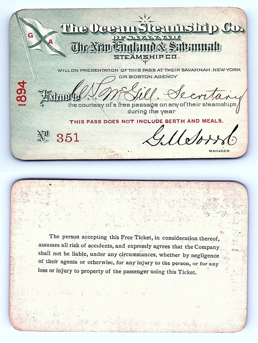 1894 The Ocean Steamship Co. of Savannah Pass: Annual railroad pass issued to W. L. McGill, Secretary of Southen Railroad Commission, so he could ride this line for the year issued free of charge. Mr. McGill testified before President Theodore Roo