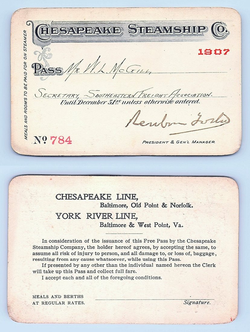 1907 Chesapeake Steamship Co. Pass: Annual railroad pass issued to W. L. McGill, Secretary of Southen Railroad Commission, so he could ride this line for the year issued free of charge. Mr. McGill testified before President Theodore Roo