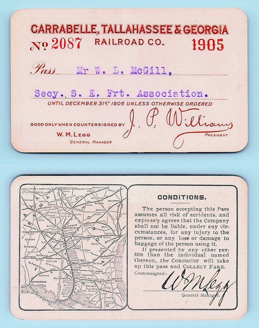 1905 Carrabelle Tallahassee & Georgia Railroad Co. Pass: Annual railroad pass issued to W. L. McGill, Secretary of Southen Railroad Commission, so he could ride this line for the year issued free of charge. Mr. McGill testified before President Theodore Roo